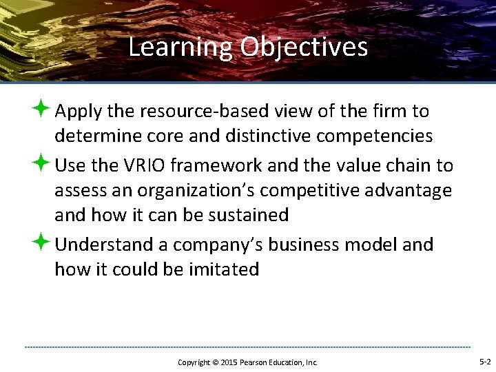Learning Objectives ª Apply the resource-based view of the firm to determine core and