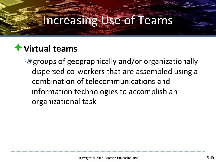 Increasing Use of Teams ªVirtual teams 9 groups of geographically and/or organizationally dispersed co-workers