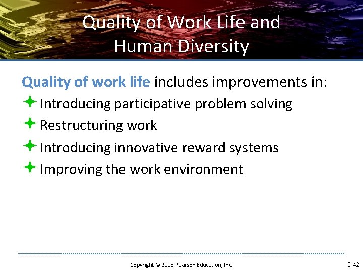 Quality of Work Life and Human Diversity Quality of work life includes improvements in: