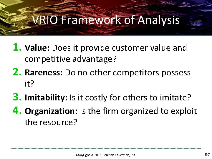 VRIO Framework of Analysis 1. Value: Does it provide customer value and competitive advantage?