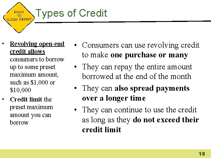 Types of Credit • Revolving open-end credit allows consumers to borrow up to some