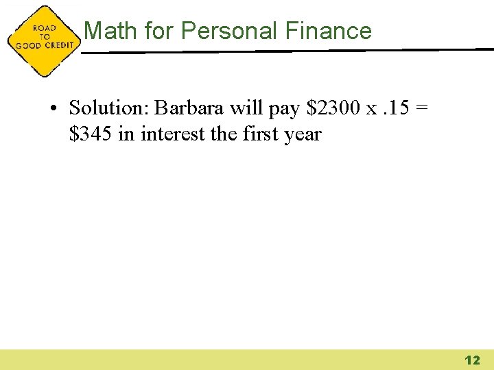 Math for Personal Finance • Solution: Barbara will pay $2300 x. 15 = $345