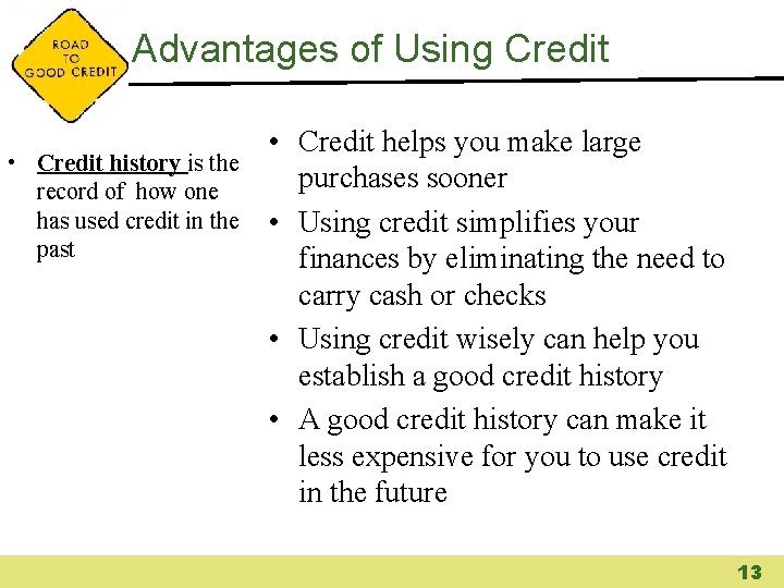 Advantages of Using Credit • Credit history is the record of how one has