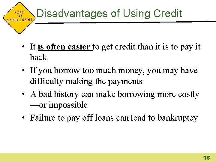 Disadvantages of Using Credit • It is often easier to get credit than it