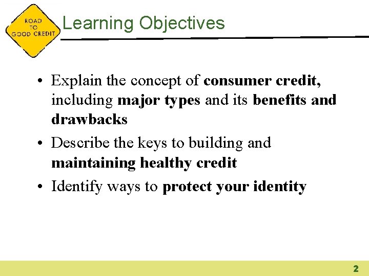 Learning Objectives • Explain the concept of consumer credit, including major types and its