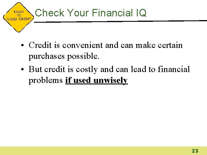 Check Your Financial IQ • Credit is convenient and can make certain purchases possible.