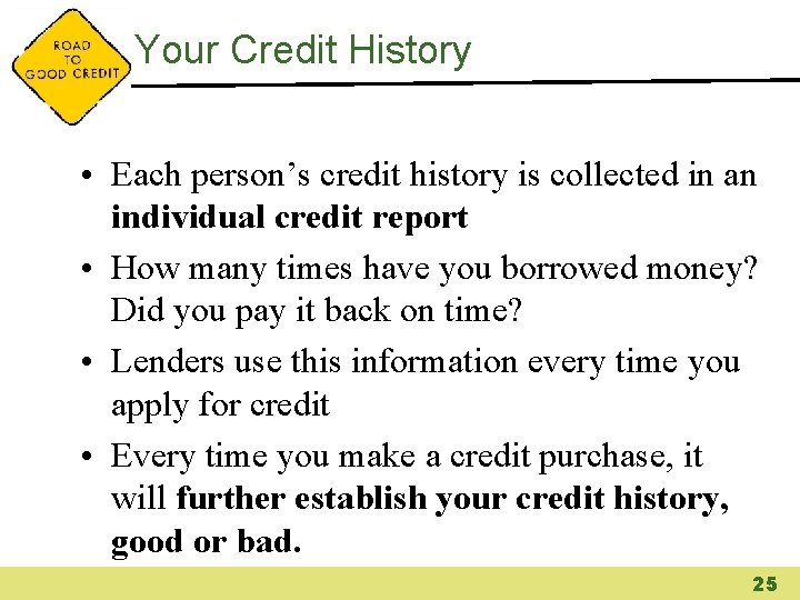 Your Credit History • Each person’s credit history is collected in an individual credit