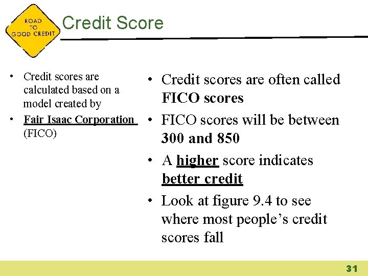 Credit Score • Credit scores are calculated based on a model created by •