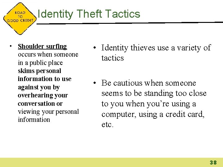 Identity Theft Tactics • Shoulder surfing occurs when someone in a public place skims