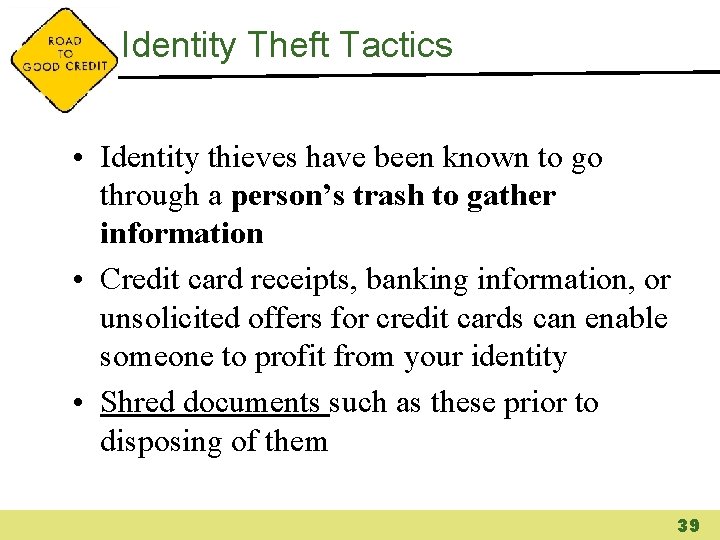 Identity Theft Tactics • Identity thieves have been known to go through a person’s