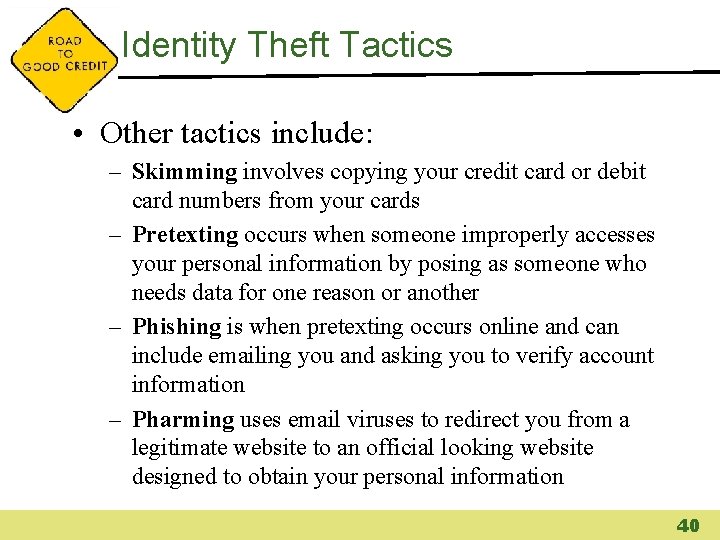 Identity Theft Tactics • Other tactics include: – Skimming involves copying your credit card
