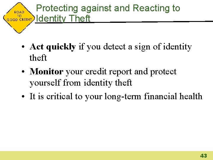 Protecting against and Reacting to Identity Theft • Act quickly if you detect a