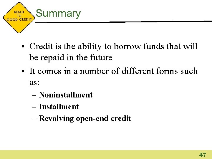 Summary • Credit is the ability to borrow funds that will be repaid in