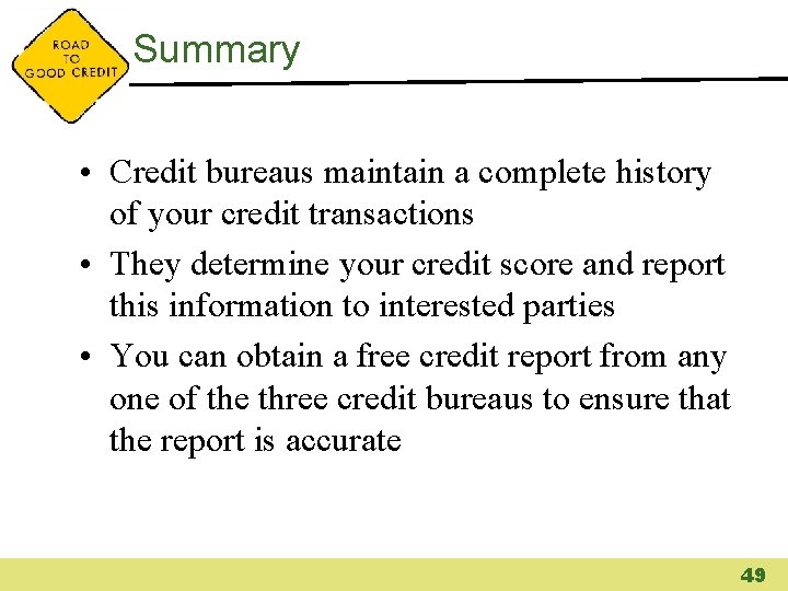 Summary • Credit bureaus maintain a complete history of your credit transactions • They