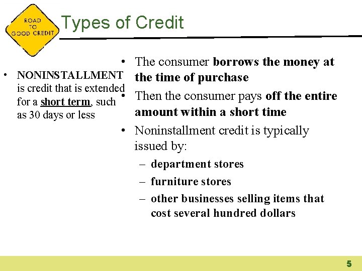 Types of Credit • The consumer borrows the money at • NONINSTALLMENT the time