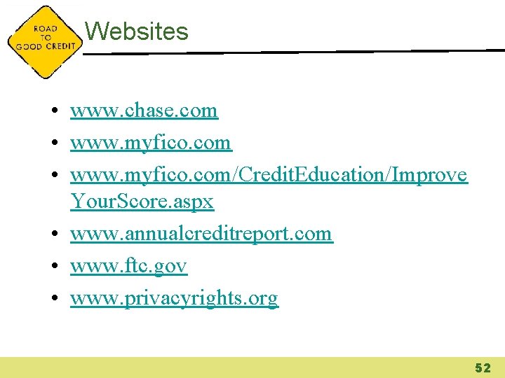 Websites • www. chase. com • www. myfico. com/Credit. Education/Improve Your. Score. aspx •