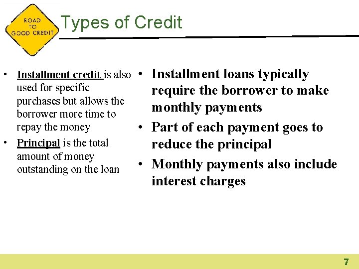 Types of Credit • Installment credit is also used for specific purchases but allows