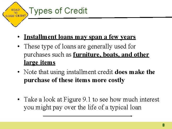 Types of Credit • Installment loans may span a few years • These type