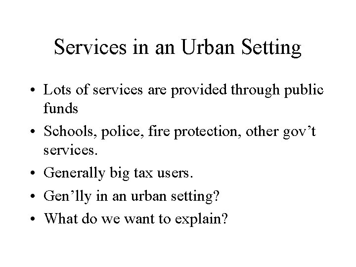 Services in an Urban Setting • Lots of services are provided through public funds