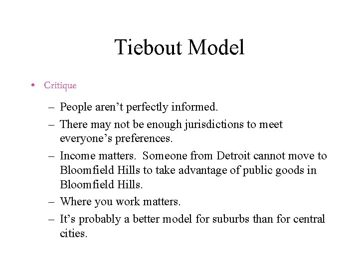 Tiebout Model • Critique – People aren’t perfectly informed. – There may not be