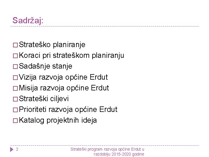 Sadržaj: � Strateško planiranje � Koraci pri strateškom planiranju � Sadašnje stanje � Vizija