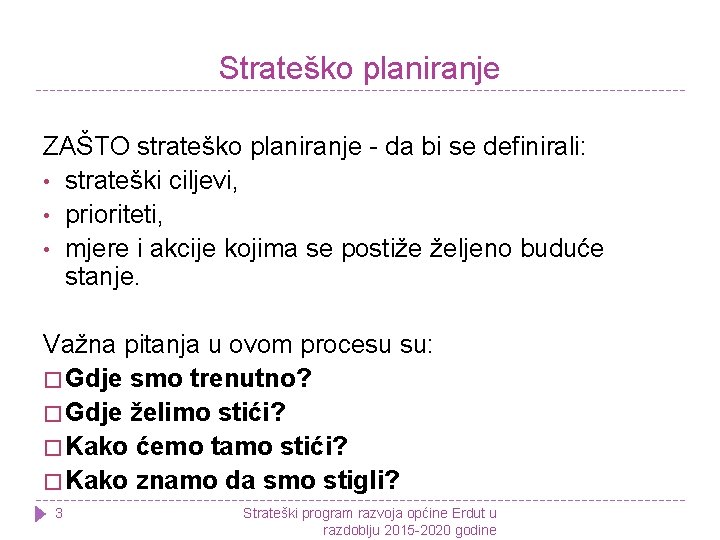 Strateško planiranje ZAŠTO strateško planiranje - da bi se definirali: • strateški ciljevi, •