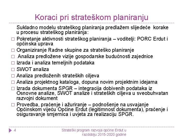 Koraci pri strateškom planiranju Sukladno modelu strateškog planiranja predlažem slijedeće korake u procesu strateškog