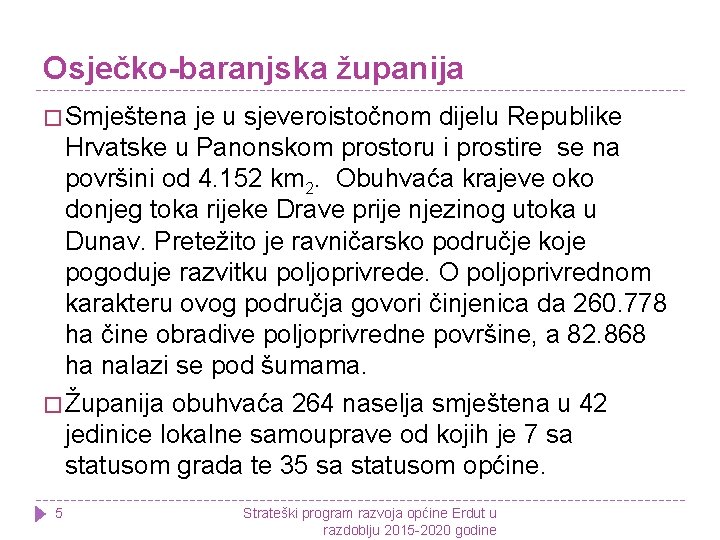 Osječko-baranjska županija � Smještena je u sjeveroistočnom dijelu Republike Hrvatske u Panonskom prostoru i