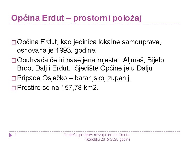 Općina Erdut – prostorni položaj � Općina Erdut, kao jedinica lokalne samouprave, osnovana je