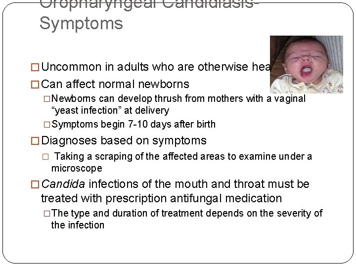 Oropharyngeal Candidiasis. Symptoms � Uncommon in adults who are otherwise healthy � Can affect