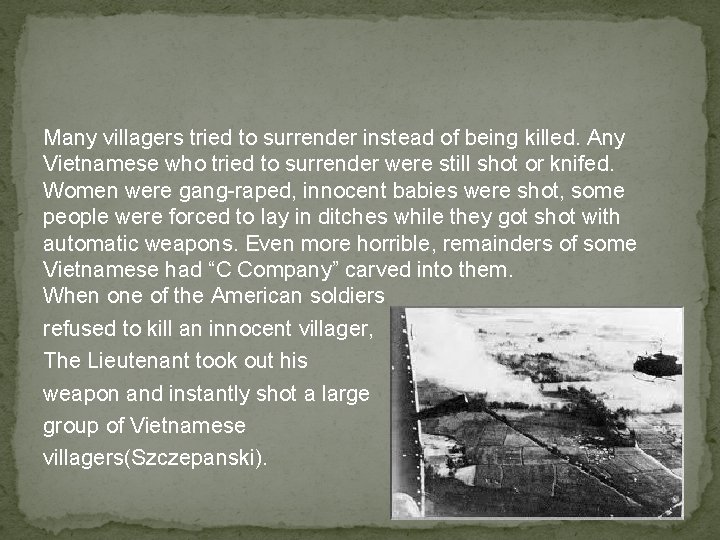 Many villagers tried to surrender instead of being killed. Any Vietnamese who tried to