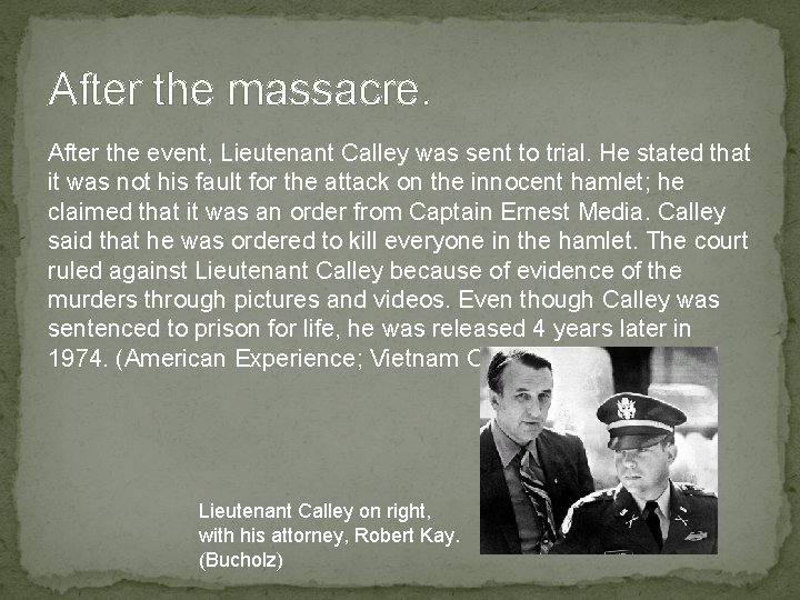 After the massacre. After the event, Lieutenant Calley was sent to trial. He stated