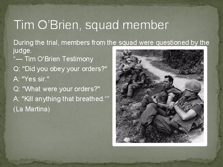 Tim O’Brien, squad member During the trial, members from the squad were questioned by