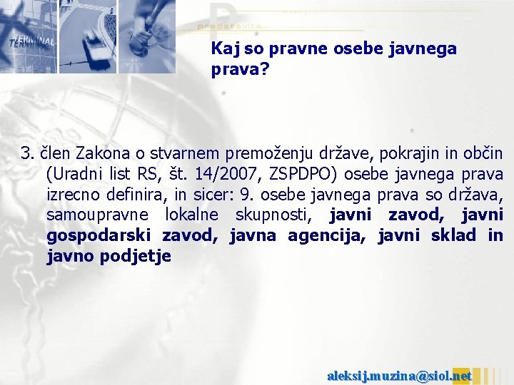Kaj so pravne osebe javnega prava? 3. člen Zakona o stvarnem premoženju države, pokrajin
