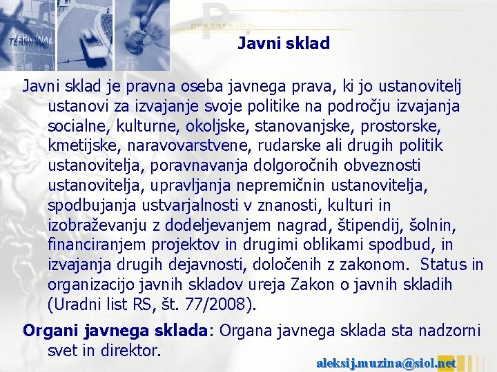 Javni sklad je pravna oseba javnega prava, ki jo ustanovitelj ustanovi za izvajanje svoje