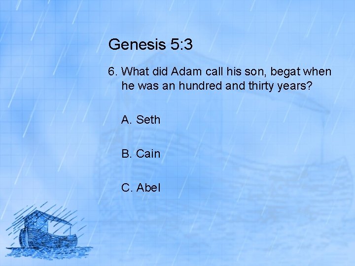 Genesis 5: 3 6. What did Adam call his son, begat when he was