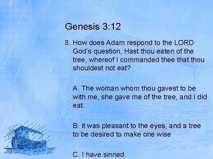 Genesis 3: 12 8. How does Adam respond to the LORD God’s question, Hast
