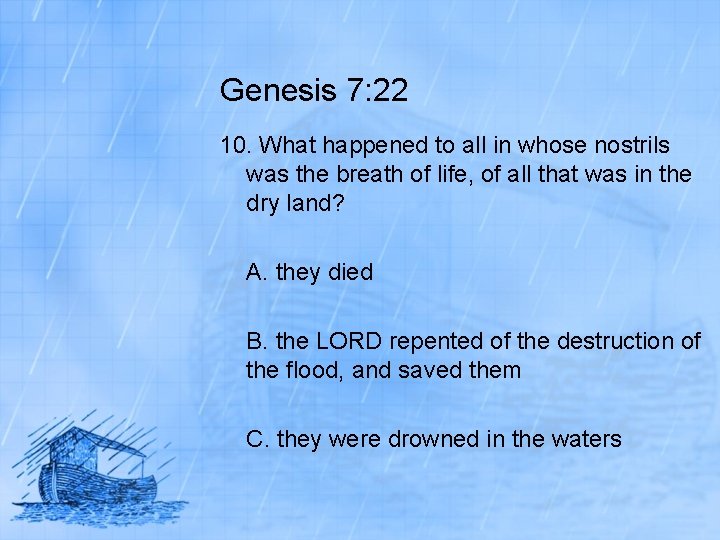Genesis 7: 22 10. What happened to all in whose nostrils was the breath