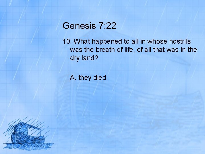 Genesis 7: 22 10. What happened to all in whose nostrils was the breath