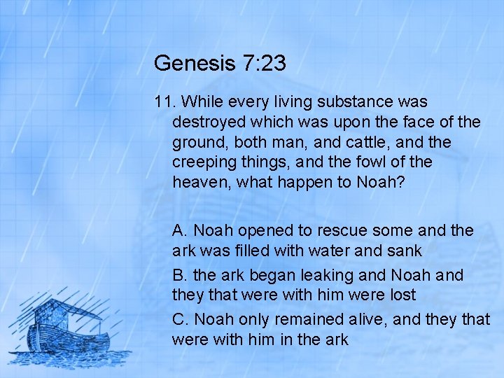 Genesis 7: 23 11. While every living substance was destroyed which was upon the