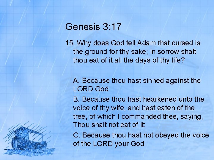 Genesis 3: 17 15. Why does God tell Adam that cursed is the ground