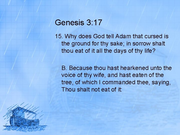 Genesis 3: 17 15. Why does God tell Adam that cursed is the ground