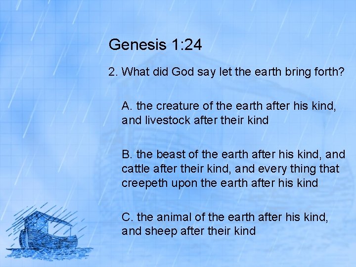 Genesis 1: 24 2. What did God say let the earth bring forth? A.
