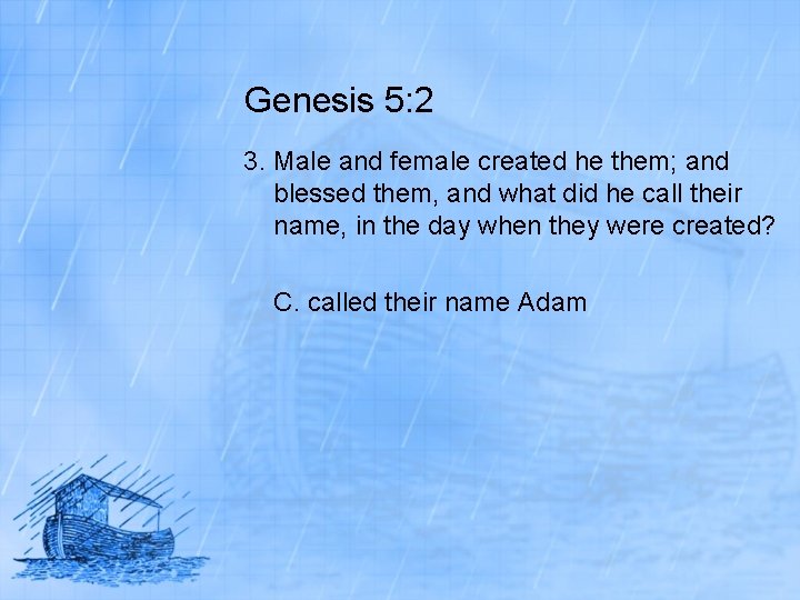 Genesis 5: 2 3. Male and female created he them; and blessed them, and