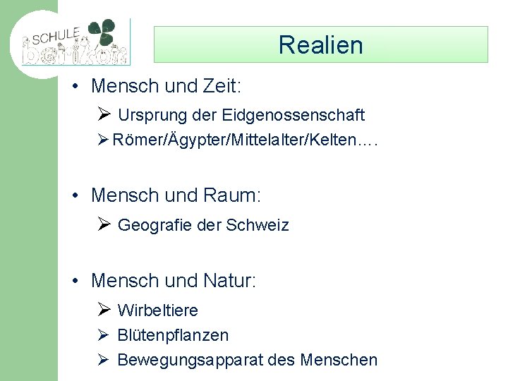 Realien • Mensch und Zeit: Ø Ursprung der Eidgenossenschaft Ø Römer/Ägypter/Mittelalter/Kelten…. • Mensch und