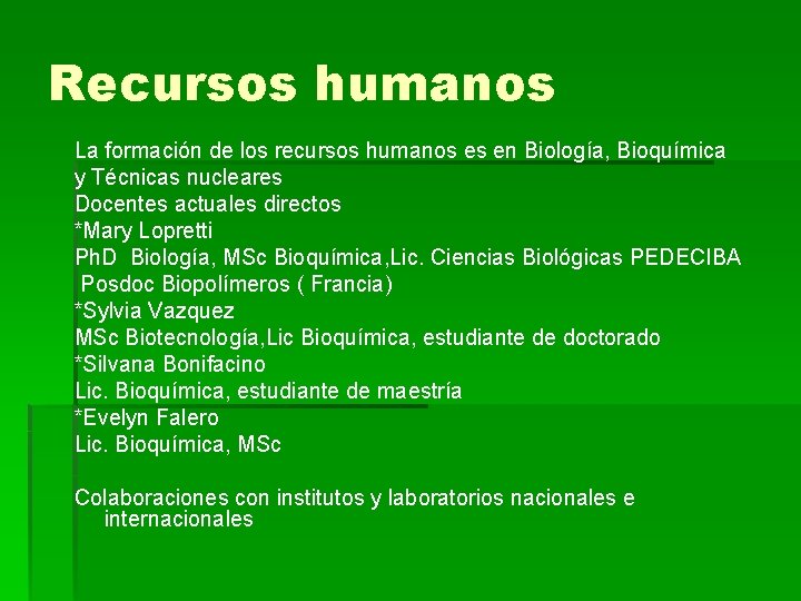 Recursos humanos La formación de los recursos humanos es en Biología, Bioquímica y Técnicas