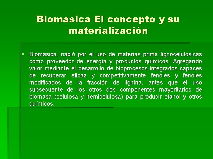 Biomasica El concepto y su materialización § Biomasica, nació por el uso de materias