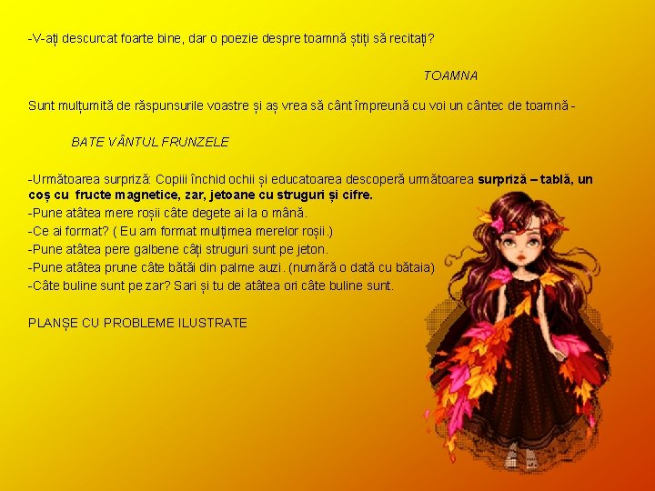 -V-ați descurcat foarte bine, dar o poezie despre toamnă știți să recitați? TOAMNA Sunt -V-ați descurcat foarte bine, dar o poezie despre toamnă știți să recitați? TOAMNA Sunt