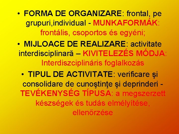  • FORMA DE ORGANIZARE: frontal, pe grupuri, individual - MUNKAFORMÁK: frontális, csoportos és