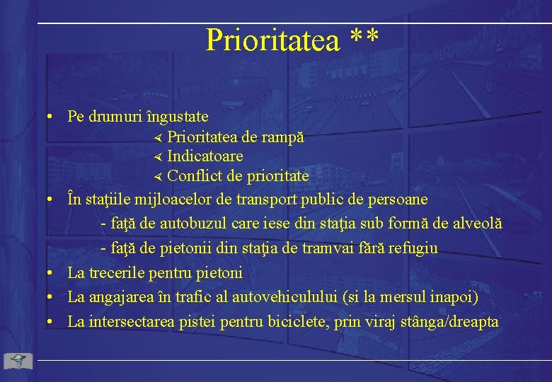 Prioritatea ** • Pe drumuri îngustate × Prioritatea de rampă × Indicatoare × Conflict